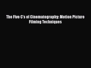 Download The Five C's of Cinematography: Motion Picture Filming Techniques Free Books
