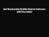 PDF Anri Woodcarving (Schiffer Book for Collectors with Price Guide)  EBook