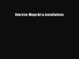 Download Overs!ze: Mega Art & Installations  Read Online