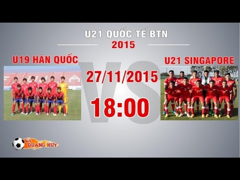 U19 Hàn Quốc vs U21 Singapore - U21 Quốc tế Báo Thanh Niên | FULL