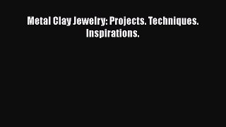 PDF Metal Clay Jewelry: Projects. Techniques. Inspirations.  Read Online