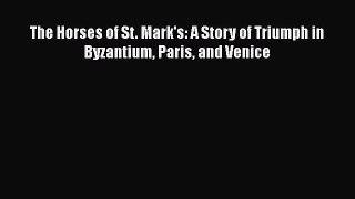 PDF The Horses of St. Mark's: A Story of Triumph in Byzantium Paris and Venice Free Books