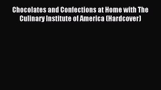 Read Chocolates and Confections at Home with The Culinary Institute of America (Hardcover)