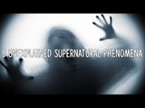 5 Unexplained Supernatural Phenomena
