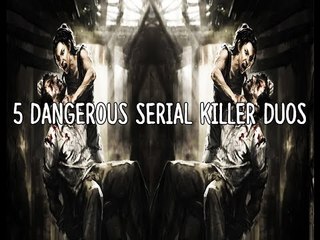 5 Dangerous Serial Killer Duos