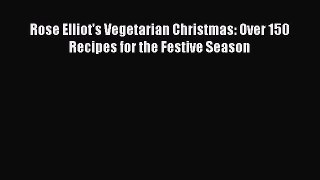 Read Rose Elliot's Vegetarian Christmas: Over 150 Recipes for the Festive Season Ebook Free
