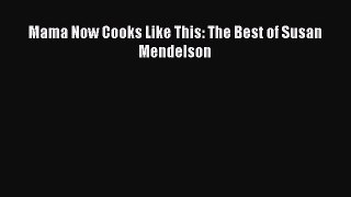 Read Mama Now Cooks Like This: The Best of Susan Mendelson Ebook Free