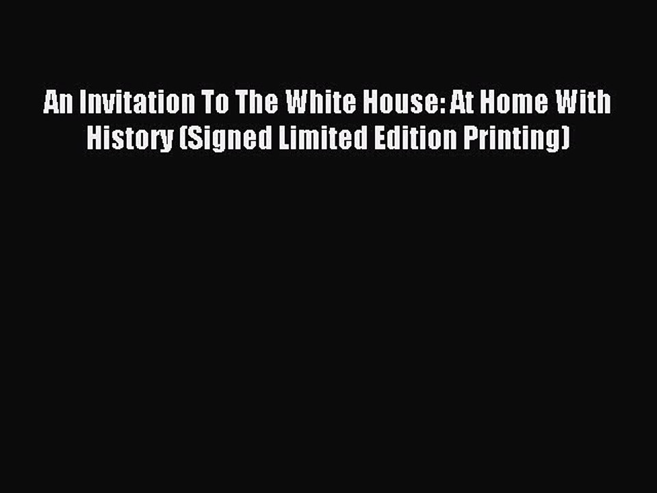 Read An Invitation To The White House: At Home With History (Signed Limited Edition Printing)
