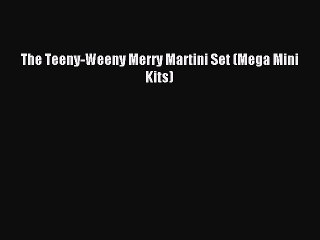 Read The Teeny-Weeny Merry Martini Set (Mega Mini Kits) Ebook Free