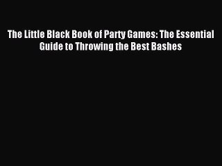 Read The Little Black Book of Party Games: The Essential Guide to Throwing the Best Bashes