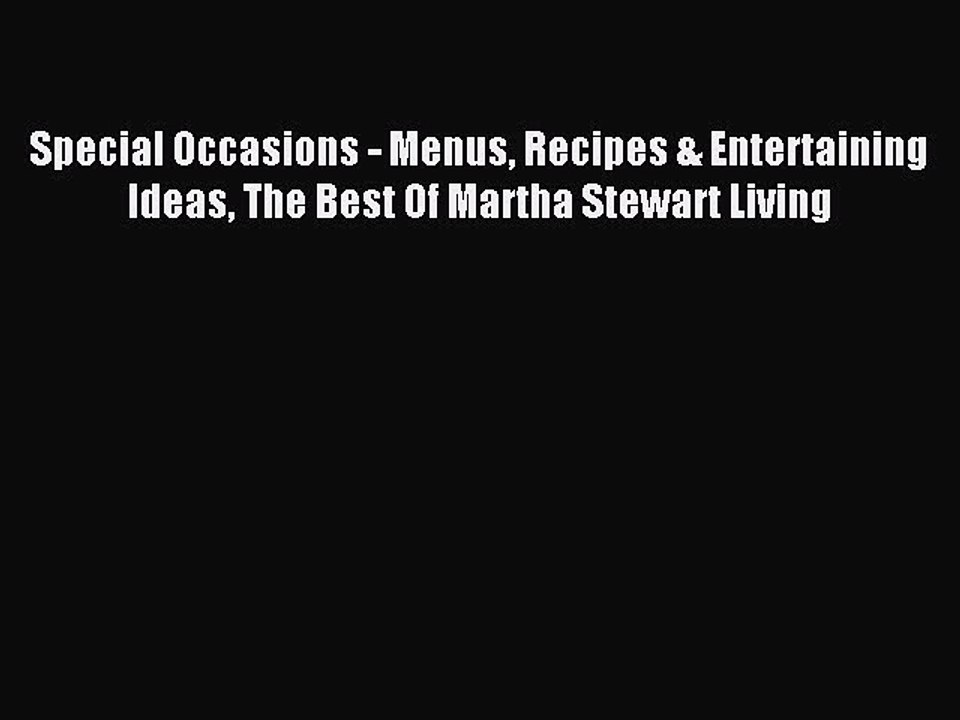 Read Special Occasions - Menus Recipes & Entertaining Ideas The Best Of Martha Stewart Living