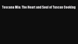 Read Toscana Mia: The Heart and Soul of Tuscan Cooking Ebook Free