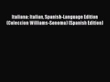 Read Italiana: Italian Spanish-Language Edition (Coleccion Williams-Sonoma) (Spanish Edition)