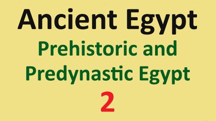 Ancient Egypt History - Prehistoric and Predynastic Egypt - 02