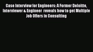 [PDF] Case Interview for Engineers: A Former Deloitte Interviewer & Engineer  reveals how to
