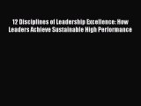 [PDF] 12 Disciplines of Leadership Excellence: How Leaders Achieve Sustainable High Performance
