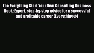[PDF] The Everything Start Your Own Consulting Business Book: Expert step-by-step advice for