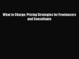 [PDF] What to Charge: Pricing Strategies for Freelancers and Consultants Read Online