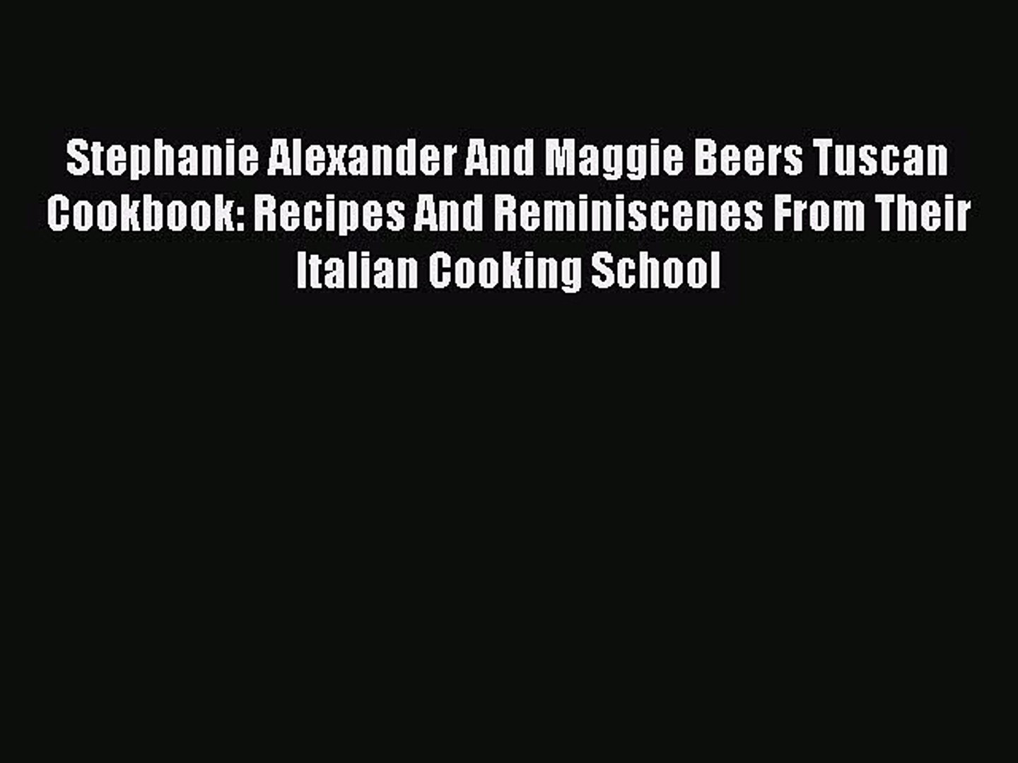 Read Stephanie Alexander And Maggie Beers Tuscan Cookbook Recipes And Reminiscenes From Their Video Dailymotion