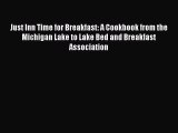Read Just Inn Time for Breakfast: A Cookbook from the Michigan Lake to Lake Bed and Breakfast