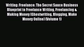 [PDF] Writing: Freelance: The Secret Sauce Business Blueprint to Freelance Writing Freelancing