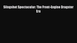 Download Slingshot Spectacular: The Front-Engine Dragster Era Free Books