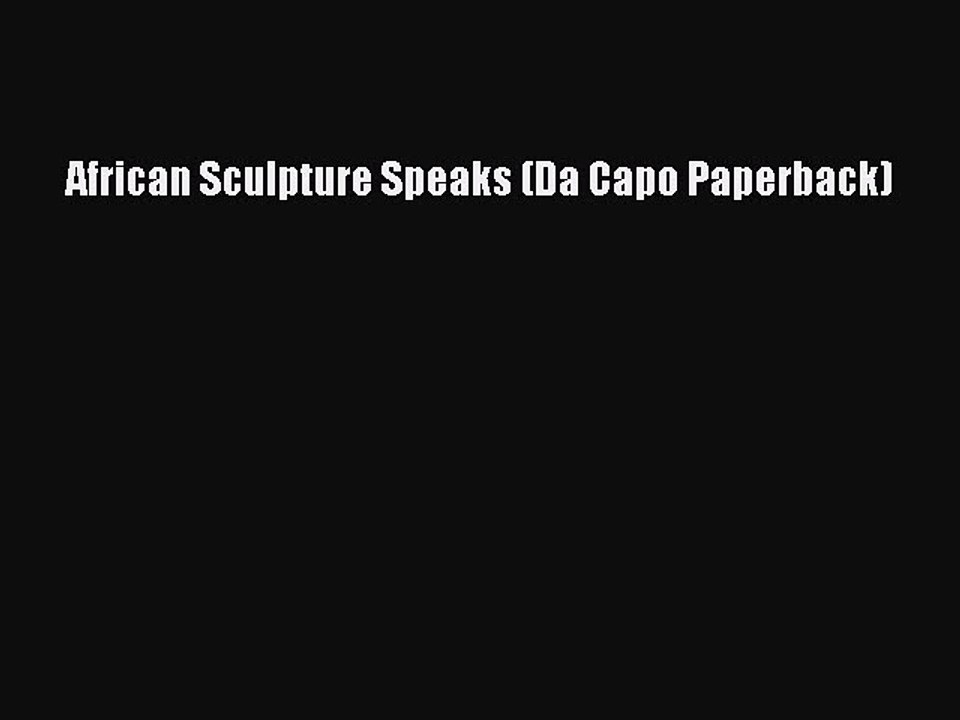 Download African Sculpture Speaks (Da Capo Paperback) Free Books