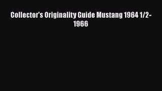 Download Collector's Originality Guide Mustang 1964 1/2-1966  Read Online