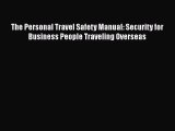 [PDF] The Personal Travel Safety Manual: Security for Business People Traveling Overseas Read