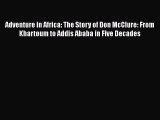 [PDF] Adventure in Africa: The Story of Don McClure: From Khartoum to Addis Ababa in Five Decades