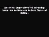 PDF Art Students League of New York on Painting: Lessons and Meditations on Mediums Styles