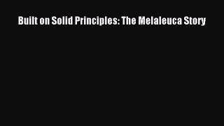 [PDF] Built on Solid Principles: The Melaleuca Story Read Full Ebook