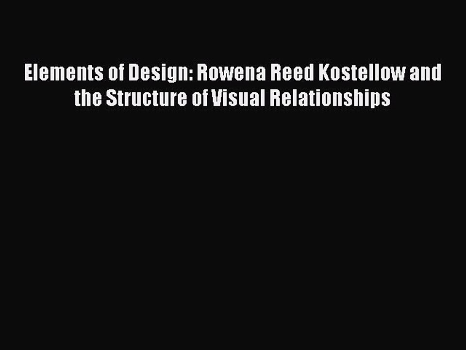 PDF Elements of Design: Rowena Reed Kostellow and the Structure of Visual Relationships  EBook