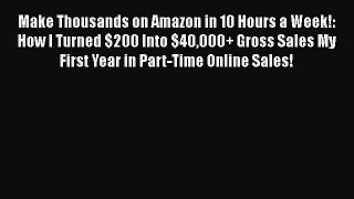 [PDF] Make Thousands on Amazon in 10 Hours a Week!: How I Turned $200 Into $40000+ Gross Sales