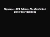 Download Skyscrapers 2016 Calendar: The World's Most Extraordinary Buildings  Read Online