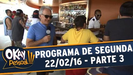 Okay Pessoal!!! 22.02.16 - Segunda - Parte 3