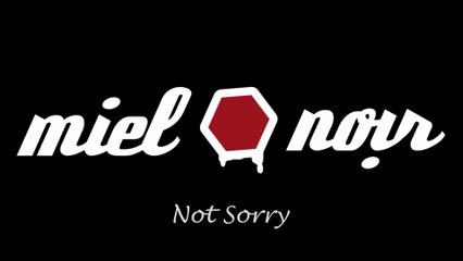 Miel Noir : Not Sorry (2016)