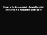 Download Voices of the Massachusetts General Hospital 1950-2000: Wit Wisdom and Untold Tales