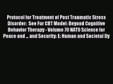 Read Protocol for Treatment of Post Traumatic Stress Disorder:  See Far CBT Model: Beyond Cognitive
