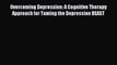 Read Overcoming Depression: A Cognitive Therapy Approach for Taming the Depression BEAST Ebook