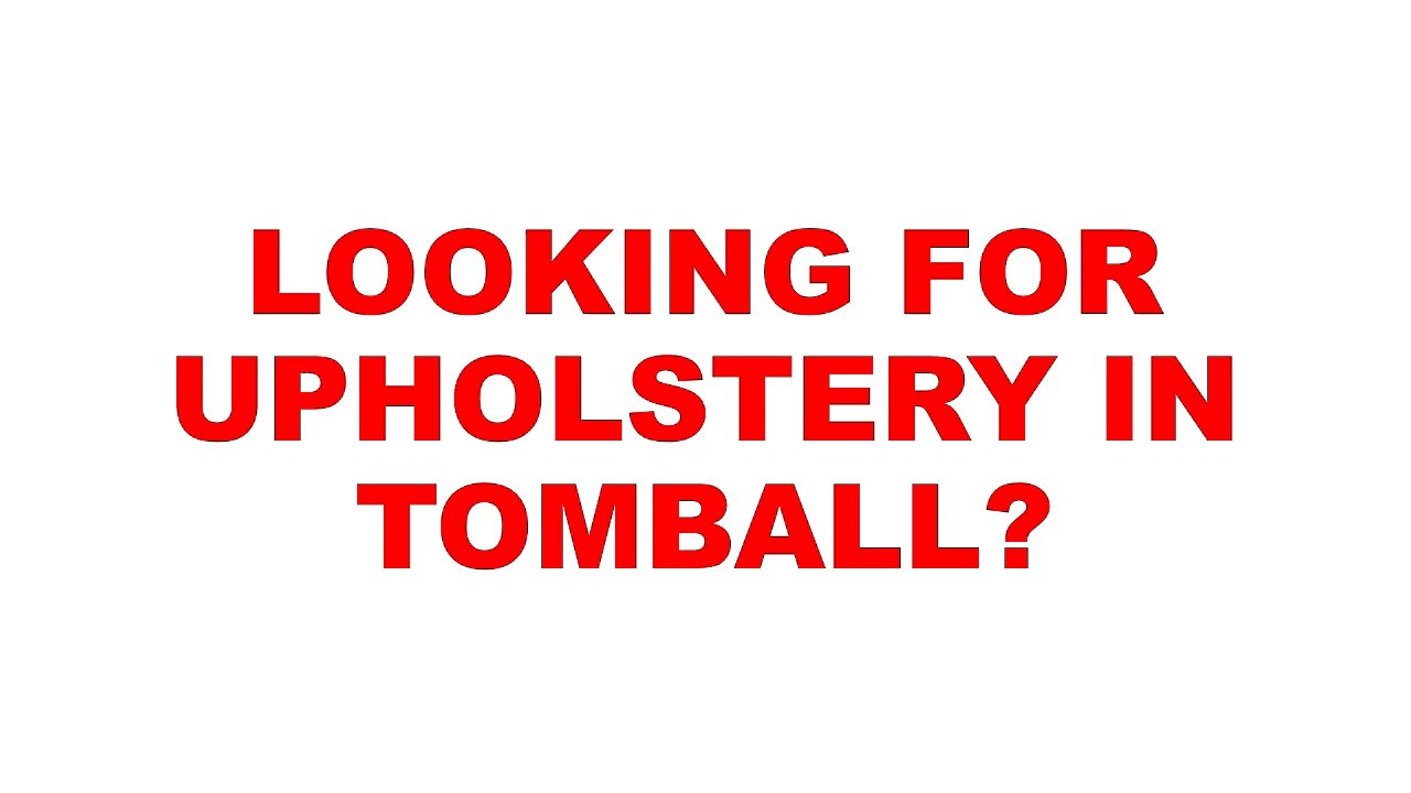 Tomball Upholstery | Upholstery Tomball  Upholstery In Tomball