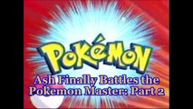 Pokemon: Ash Finally Battles the Pokemon Master, Part 2