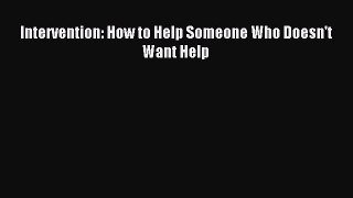 Read Intervention: How to Help Someone Who Doesn't Want Help Ebook Free