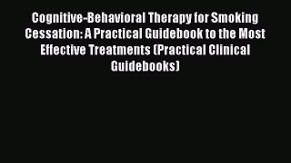 Read Cognitive-Behavioral Therapy for Smoking Cessation: A Practical Guidebook to the Most