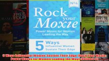 Download PDF  5 Ways Influential Women Sustain Their Edge Rock Your Moxie Power Moves for Women FULL FREE