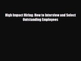 [PDF] High Impact Hiring: How to Interview and Select Outstanding Employees Read Full Ebook