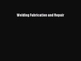 Free Ebook Welding Fabrication and Repair Read Online