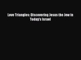 [Download PDF] Love Triangles: Discovering Jesus the Jew in Today's Israel [Download] Online
