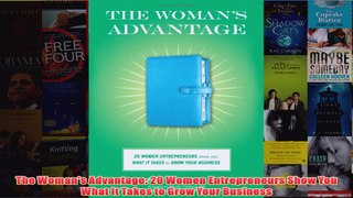 Download PDF  The Womans Advantage 20 Women Entrepreneurs Show You What It Takes to Grow Your Business FULL FREE