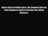 [PDF] How to Start an Online Store: The Complete Step-by-Step Beginners Guide to Starting Your